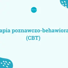 Terapia poznawczo-behawioralna (CBT) - dowiedz się, cbt co to jest i jak może pomóc.