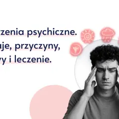 Zaburzenia psychiczne: rodzaje, przyczyny, objawy i leczenie. Lista schorzeń i wsparcie dla osób zmagających się z problemami psychicznymi.