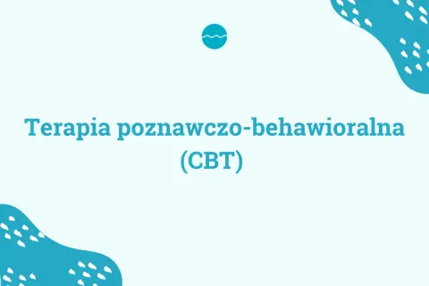Terapia poznawczo-behawioralna (CBT) - dowiedz się, cbt co to jest i jak może pomóc.