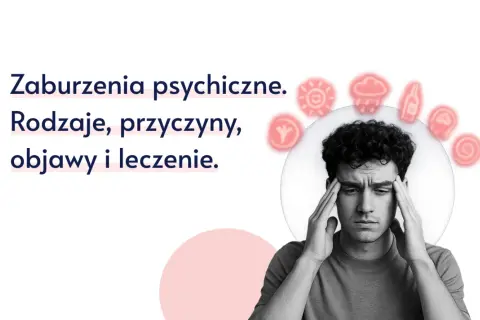 Zaburzenia psychiczne: rodzaje, przyczyny, objawy i leczenie. Lista schorzeń i wsparcie dla osób zmagających się z problemami psychicznymi.