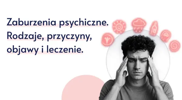 Zaburzenia psychiczne: rodzaje, przyczyny, objawy i leczenie. Lista schorzeń i wsparcie dla osób zmagających się z problemami psychicznymi.
