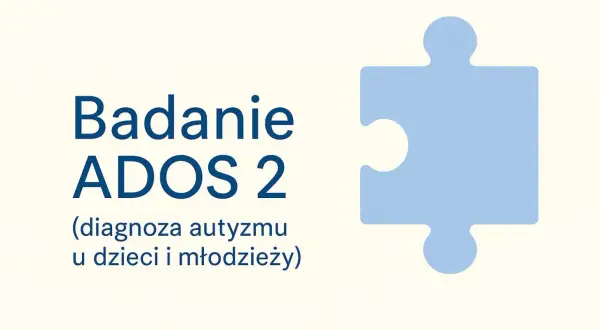 Badanie ADOS 2: diagnoza autyzmu u dzieci i młodzieży. Symboliczny element układanki obok.